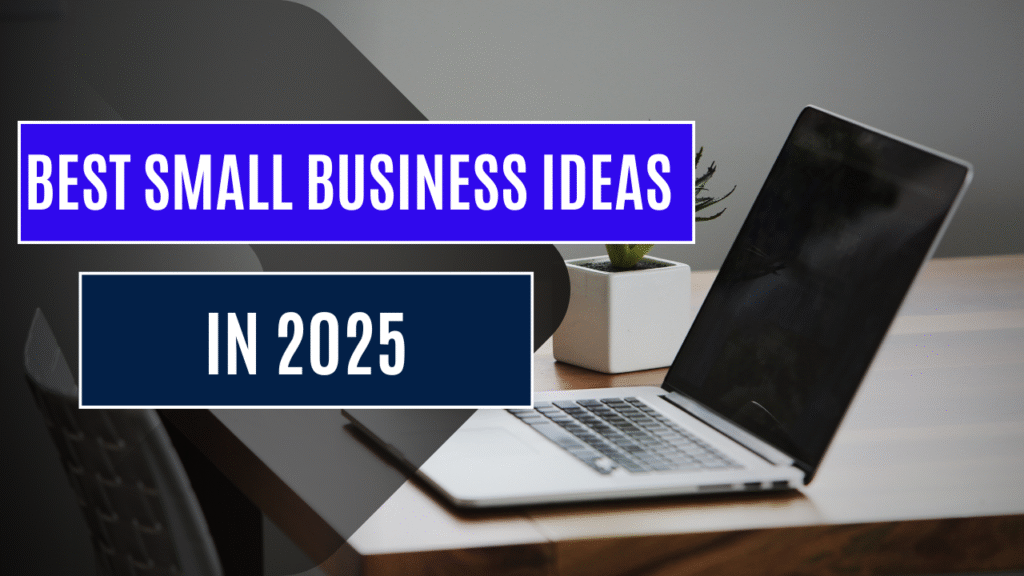 Best Small Business Ideas In 2025 1